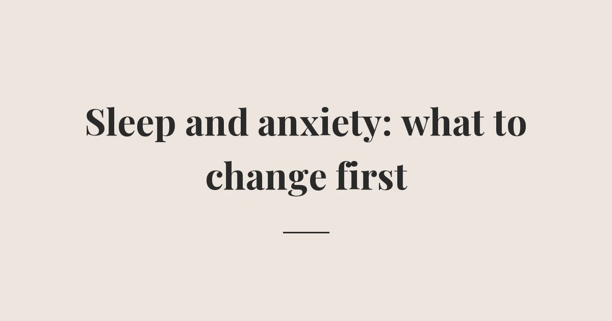 Sleep and anxiety: what to change first